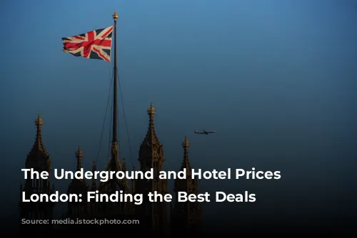 The Underground and Hotel Prices in London: Finding the Best Deals