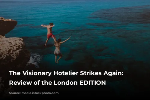 The Visionary Hotelier Strikes Again: A Review of the London EDITION