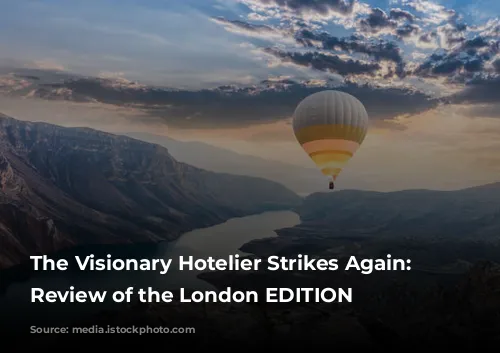 The Visionary Hotelier Strikes Again: A Review of the London EDITION