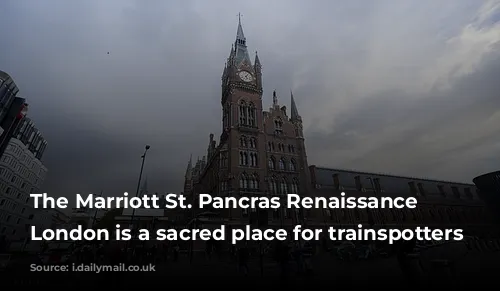 The Marriott St. Pancras Renaissance Hotel London is a sacred place for trainspotters