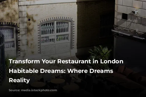 Transform Your Restaurant in London with Habitable Dreams: Where Dreams Become Reality