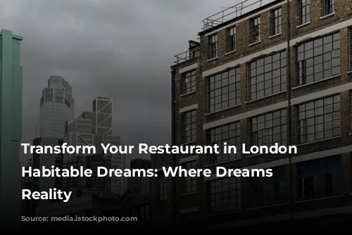 Transform Your Restaurant in London with Habitable Dreams: Where Dreams Become Reality