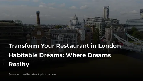 Transform Your Restaurant in London with Habitable Dreams: Where Dreams Become Reality