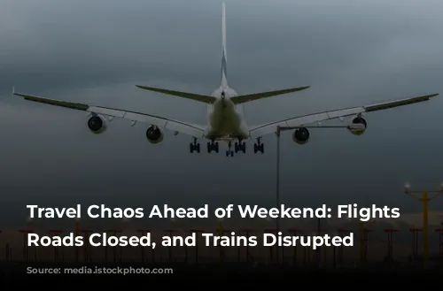 Travel Chaos Ahead of Weekend: Flights Cancelled, Roads Closed, and Trains Disrupted