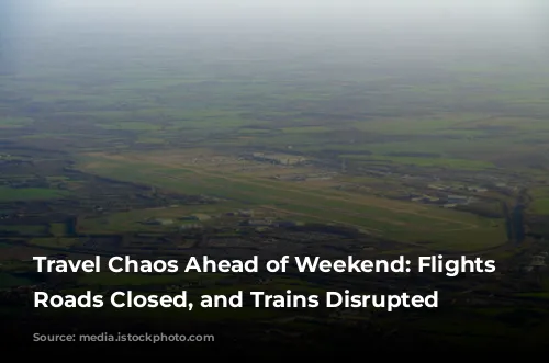 Travel Chaos Ahead of Weekend: Flights Cancelled, Roads Closed, and Trains Disrupted