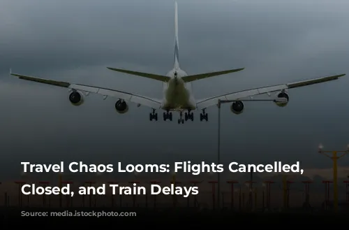 Travel Chaos Looms: Flights Cancelled, Roads Closed, and Train Delays