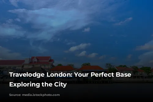 Travelodge London: Your Perfect Base for Exploring the City