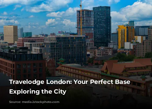 Travelodge London: Your Perfect Base for Exploring the City