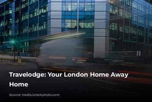 Travelodge: Your London Home Away from Home