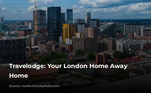 Travelodge: Your London Home Away from Home