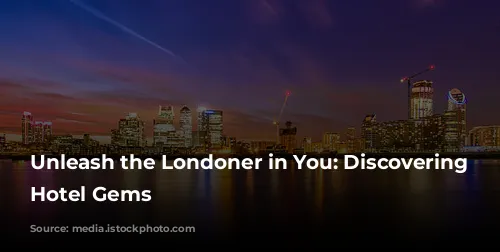 Unleash the Londoner in You: Discovering Cheap Hotel Gems