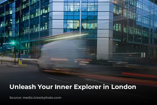 Unleash Your Inner Explorer in London