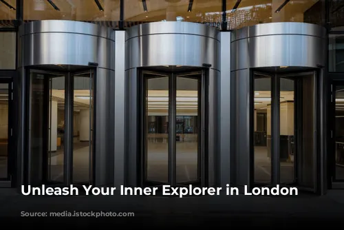 Unleash Your Inner Explorer in London