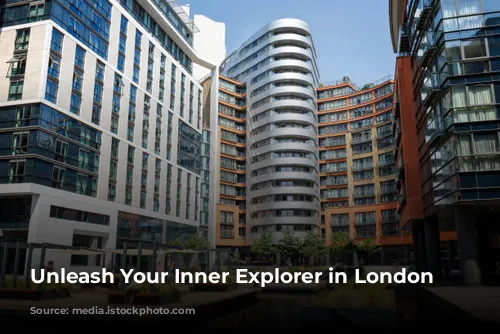 Unleash Your Inner Explorer in London