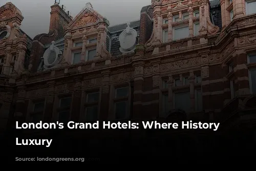 London's Grand Hotels: Where History Meets Luxury