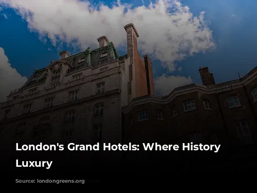 London's Grand Hotels: Where History Meets Luxury