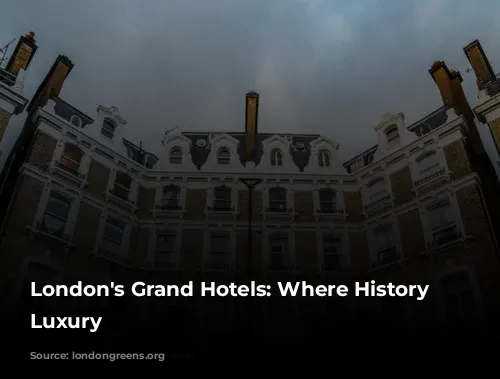 London's Grand Hotels: Where History Meets Luxury