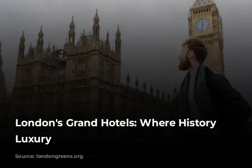 London's Grand Hotels: Where History Meets Luxury