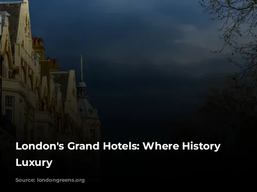 London's Grand Hotels: Where History Meets Luxury