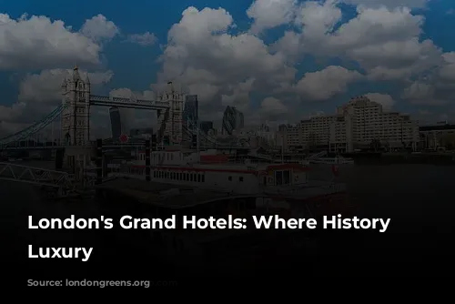 London's Grand Hotels: Where History Meets Luxury