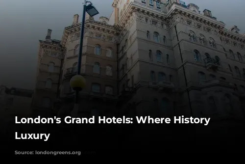 London's Grand Hotels: Where History Meets Luxury