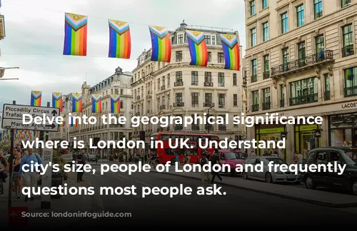 Delve into the geographical significance of where is London in UK. Understand the city's size, people of London and frequently asked questions most people ask.