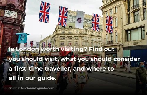 Is London worth visiting? Find out why you should visit, what you should consider as a first-time traveller, and where to stay all in our guide.