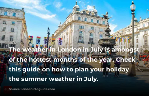 The weather in London in July is amongst one of the hottest months of the year. Check out this guide on how to plan your holiday for the summer weather in July.