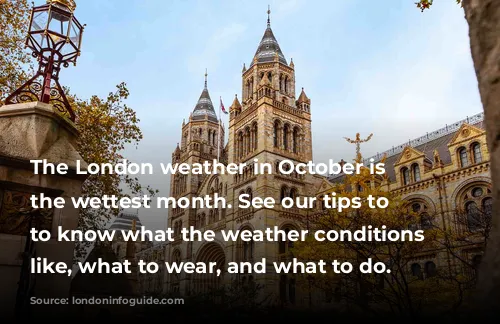 The London weather in October is typically the wettest month. See our tips to get to know what the weather conditions are like, what to wear, and what to do.