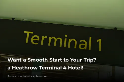 Want a Smooth Start to Your Trip? Book a Heathrow Terminal 4 Hotel!