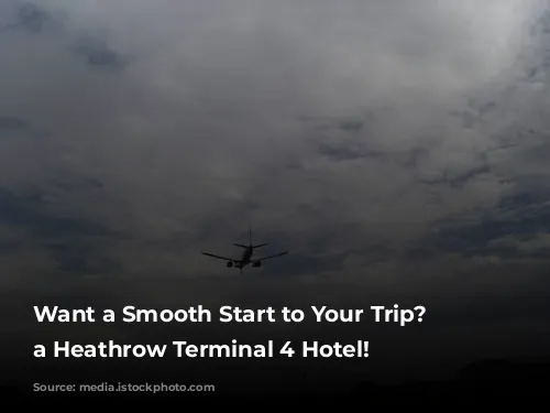 Want a Smooth Start to Your Trip? Book a Heathrow Terminal 4 Hotel!