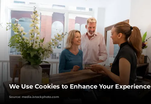 We Use Cookies to Enhance Your Experience