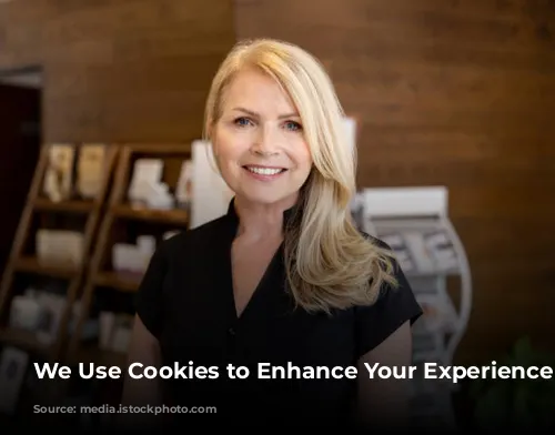 We Use Cookies to Enhance Your Experience