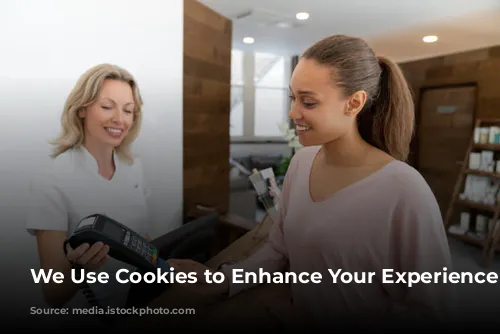 We Use Cookies to Enhance Your Experience