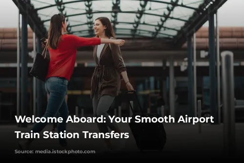 Welcome Aboard: Your Smooth Airport and Train Station Transfers