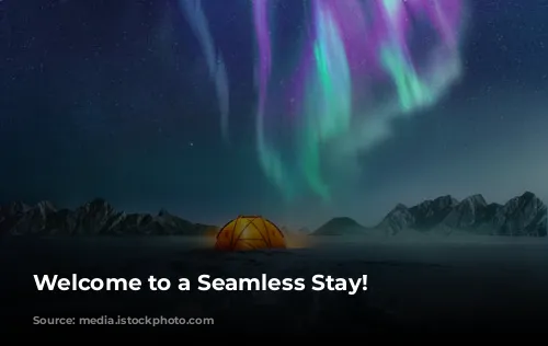 Welcome to a Seamless Stay!