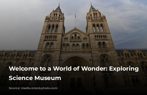 Welcome to a World of Wonder: Exploring the Science Museum