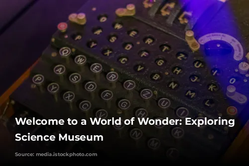 Welcome to a World of Wonder: Exploring the Science Museum