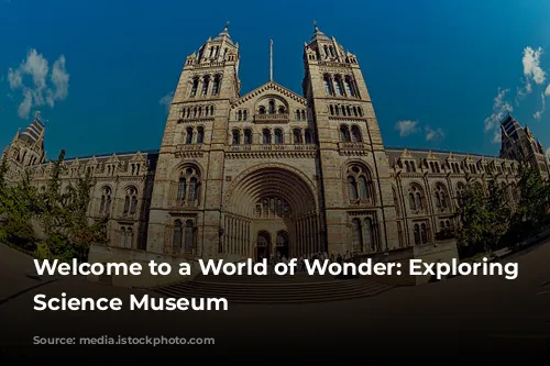 Welcome to a World of Wonder: Exploring the Science Museum