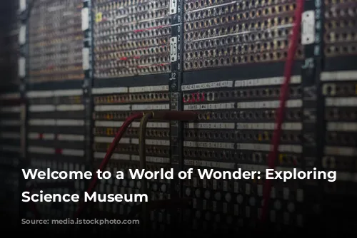 Welcome to a World of Wonder: Exploring the Science Museum