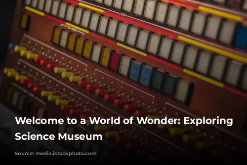 Welcome to a World of Wonder: Exploring the Science Museum