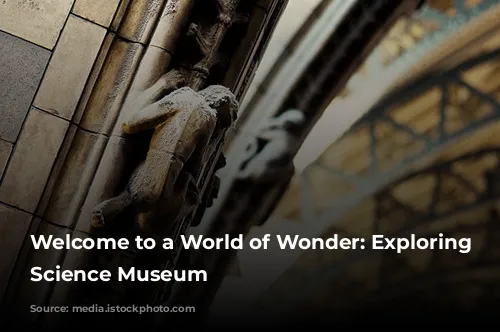 Welcome to a World of Wonder: Exploring the Science Museum