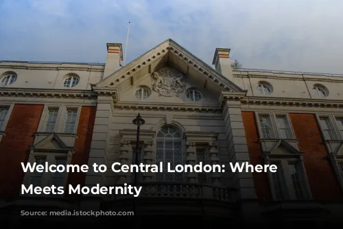 Welcome to Central London: Where History Meets Modernity