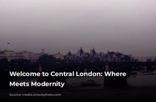 Welcome to Central London: Where History Meets Modernity