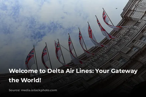 Welcome to Delta Air Lines: Your Gateway to the World!