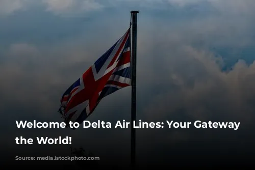 Welcome to Delta Air Lines: Your Gateway to the World!