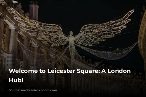 Welcome to Leicester Square: A London Entertainment Hub!