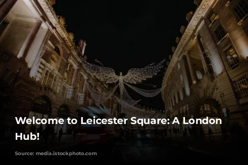 Welcome to Leicester Square: A London Entertainment Hub!