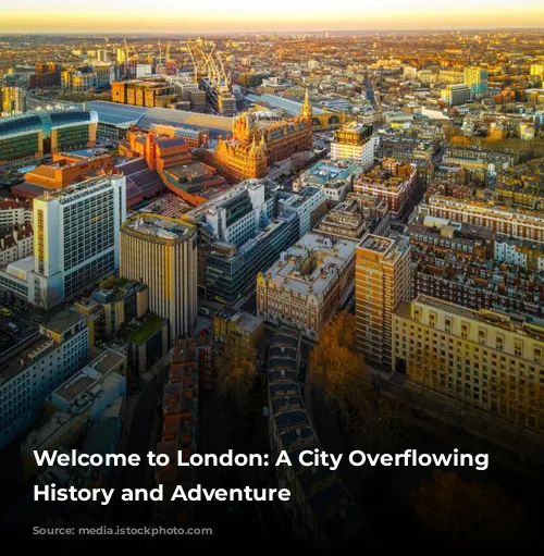 Welcome to London: A City Overflowing with History and Adventure