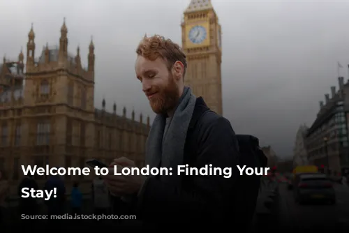 Welcome to London: Finding Your Perfect Stay!